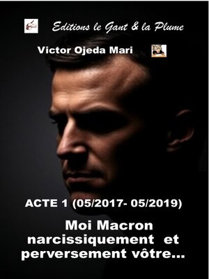 cover image of ACTE 1--Moi, Macron narcissiquement et perversement vôtre